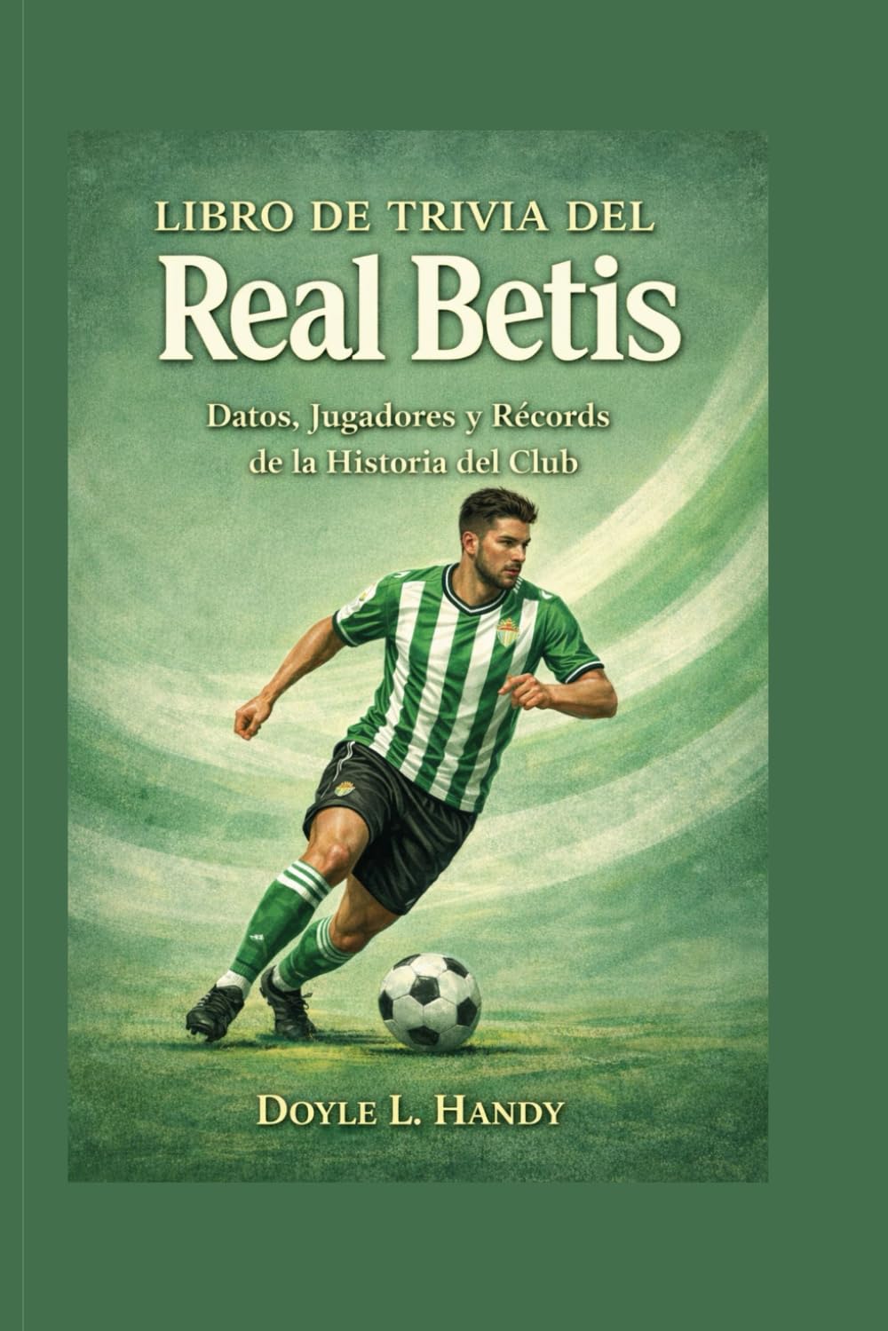 Libro de curiosidades del Real Betis: Datos, jugadores y récords de la historia del club