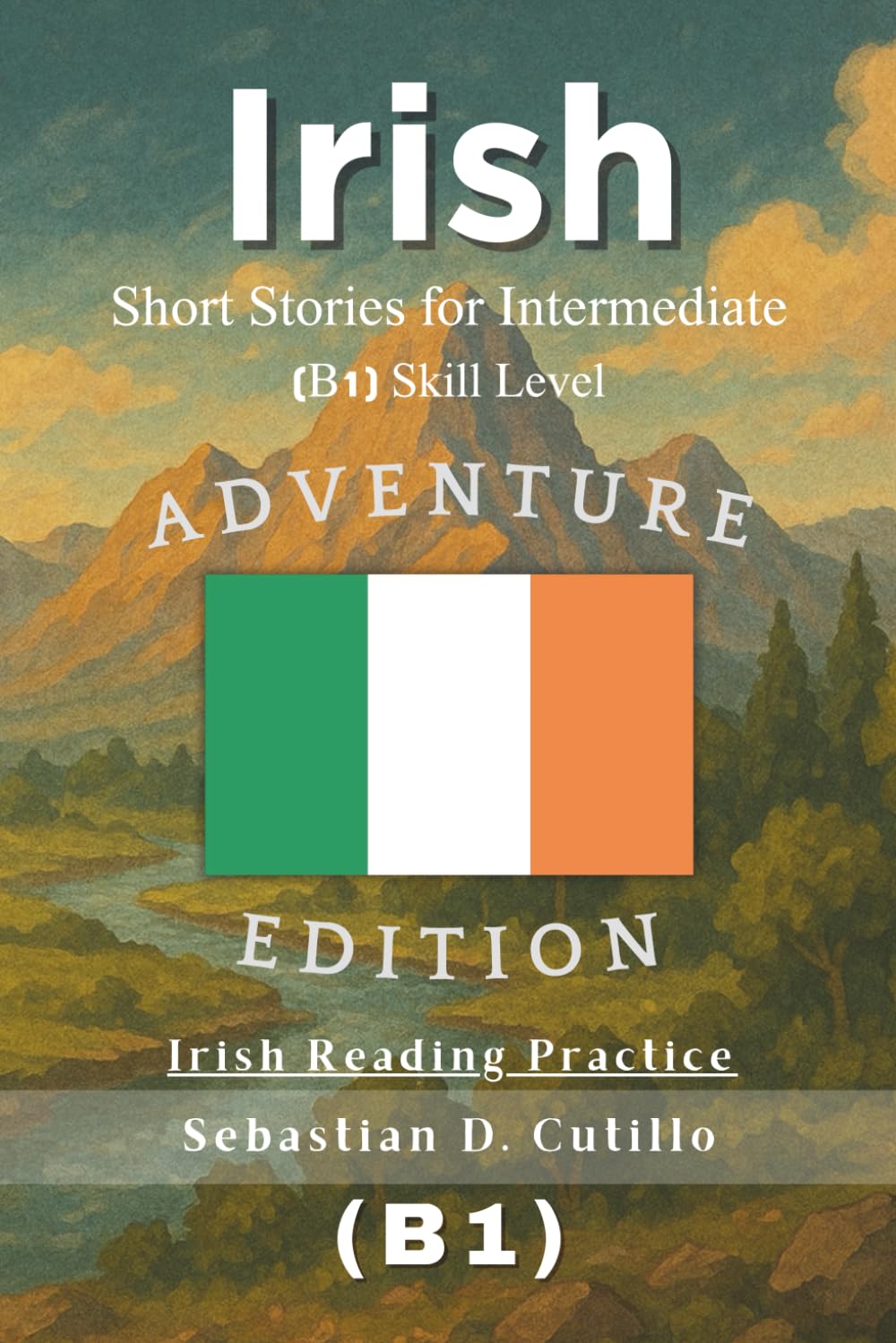 Irish Short Stories for Intermediate (B1) Skill Level - Adventure Edition - Irish Reading Practice (Irish Gaelic Short Stories (CEFR Leveled Language Learning))