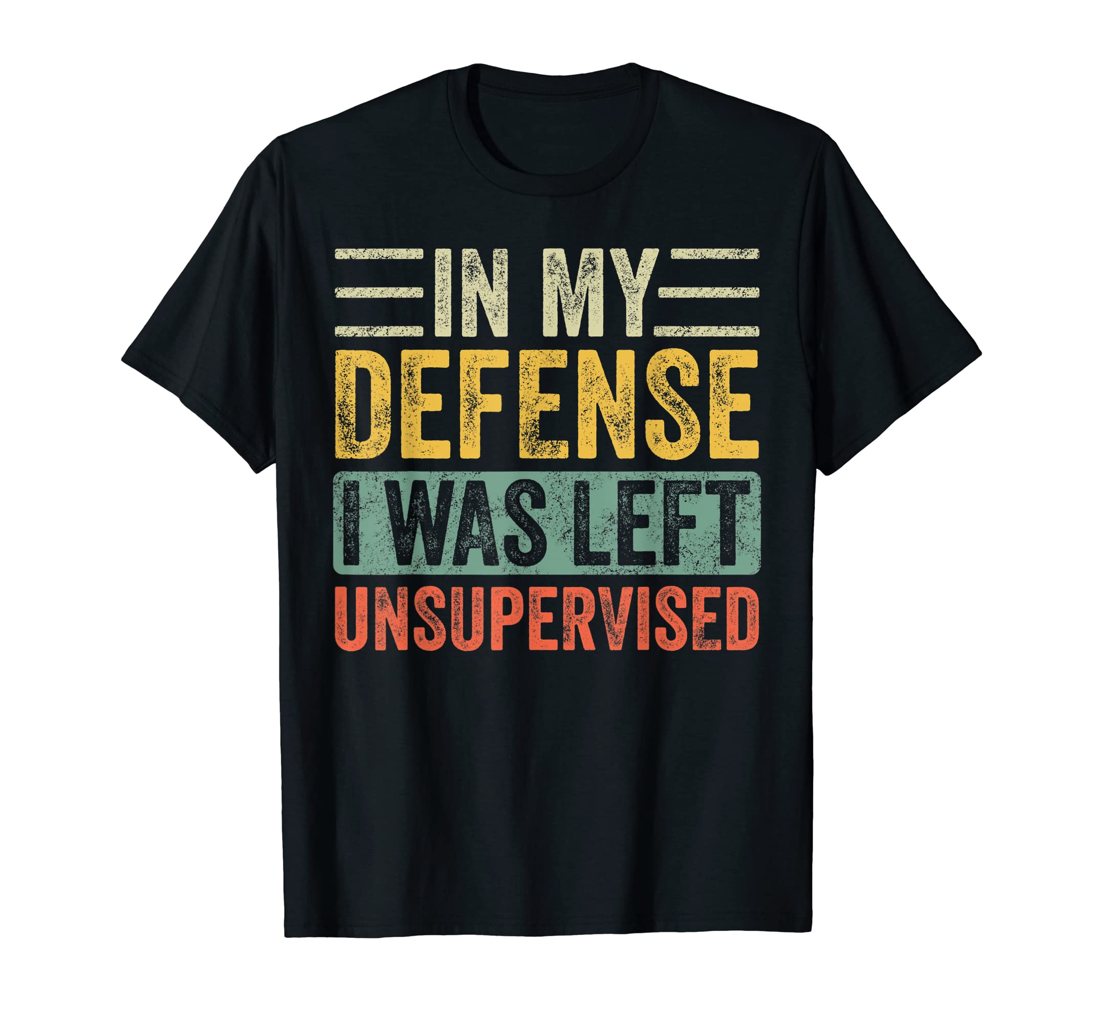 Good Funny GiftsIn My Defense I Was Left Unsupervised | Funny Retro Vintage T-ShirtOEKO-TEX STANDARD 100
