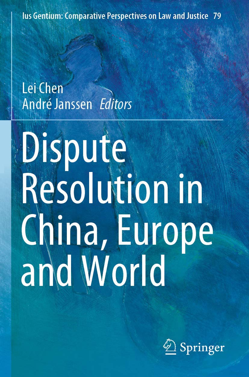 Dispute Resolution in China, Europe and World (Ius Gentium: Comparative Perspectives on Law and Justice, Band 79)