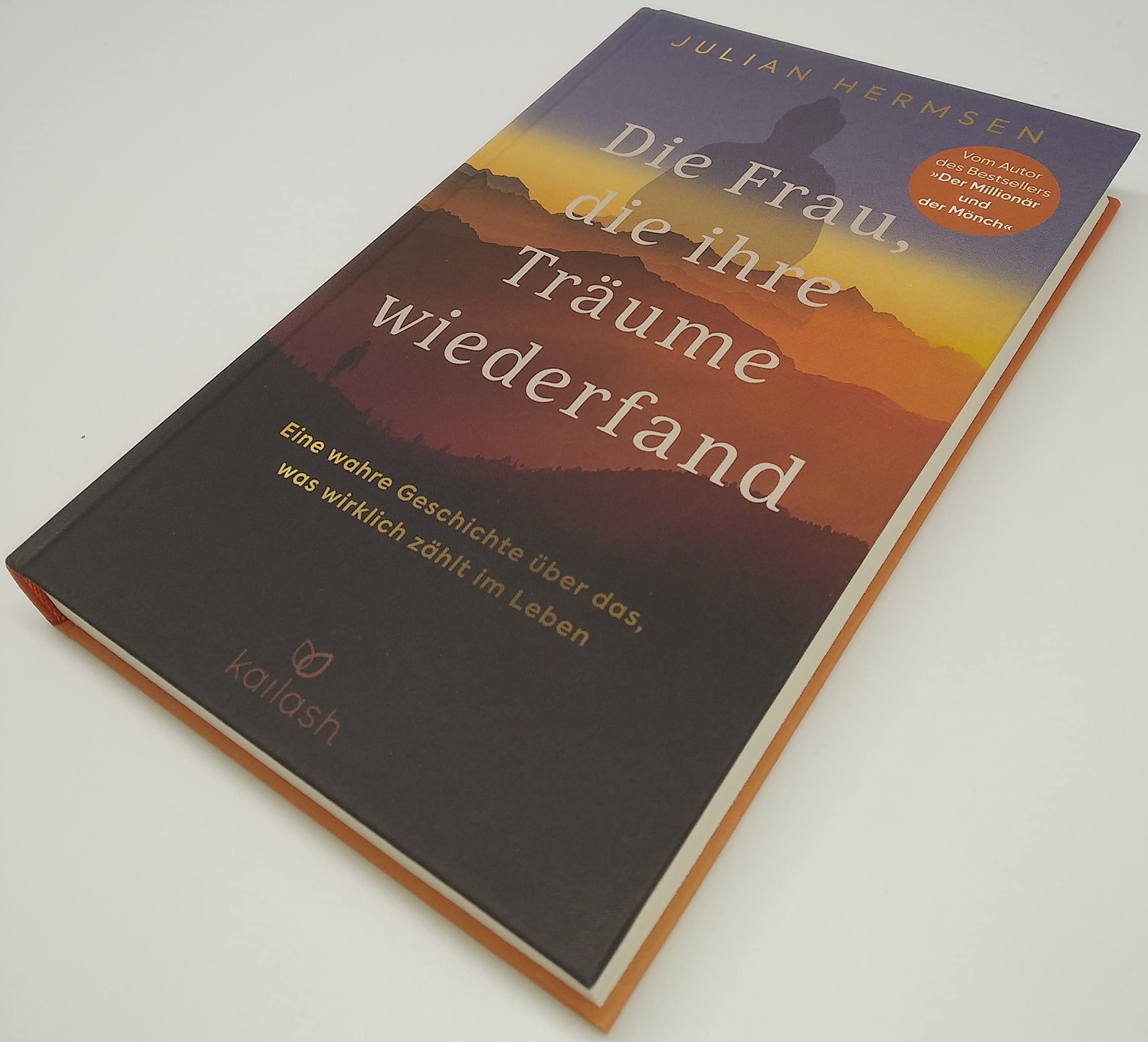 Die Frau, die ihre Träume wiederfand: Eine wahre Geschichte über das, was wirklich zählt im Leben - Vom Autor des Bestsellers „Der Millionär und der Mönch"