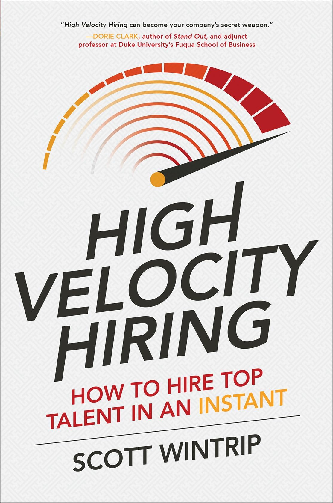 High Velocity Hiring: How to Hire Top Talent in an Instant Hardcover – April 6, 2017
