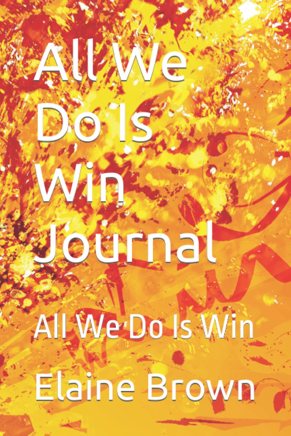 All We Do Is Win Journal: All We Do Is Win