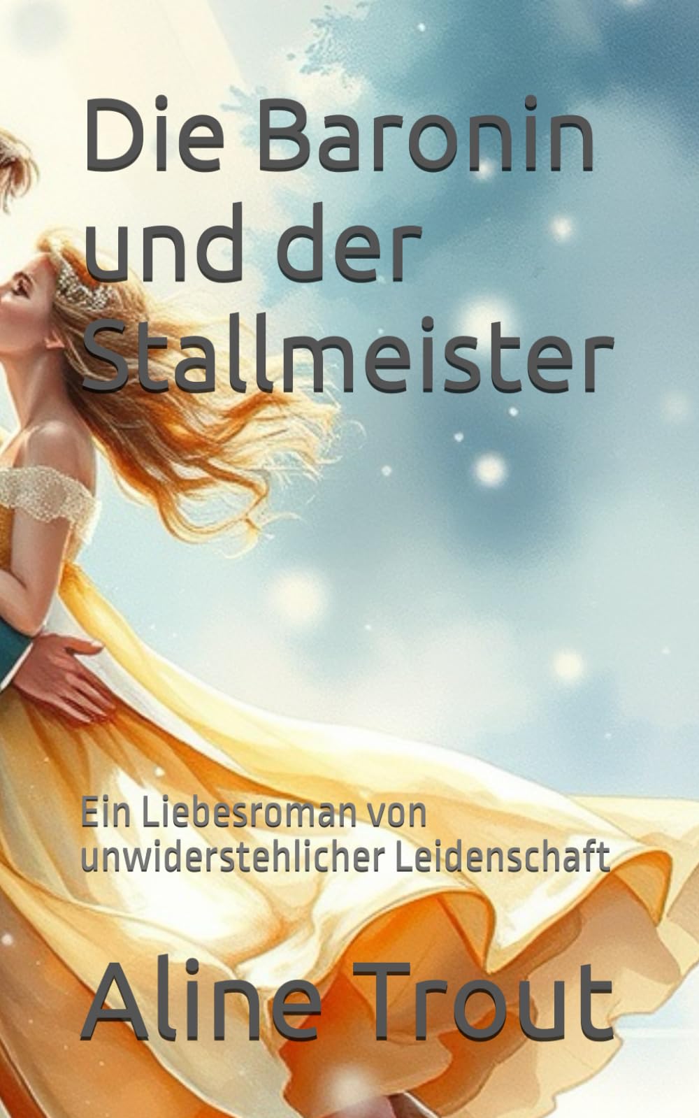 Die Baronin und der Stallmeister: Ein Liebesroman von unwiderstehlicher Leidenschaft