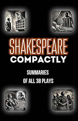 Shakespeare Compactly: Summaries of All 38 Plays