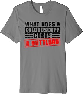 What Does A Colonoscopy Cost? - Funny Colonoscopy Colon Premium T-Shirt