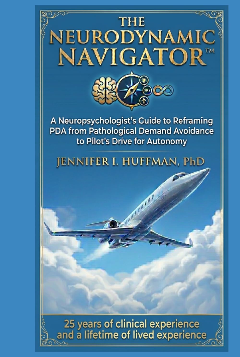 Pilot’s Drive for Autonomy: The Neurodynamic Navigator System: A Neuropsychologist’s Guide to Reframing PDA from Pathological Demand Avoidance to Pilot's Drive for Autonomy