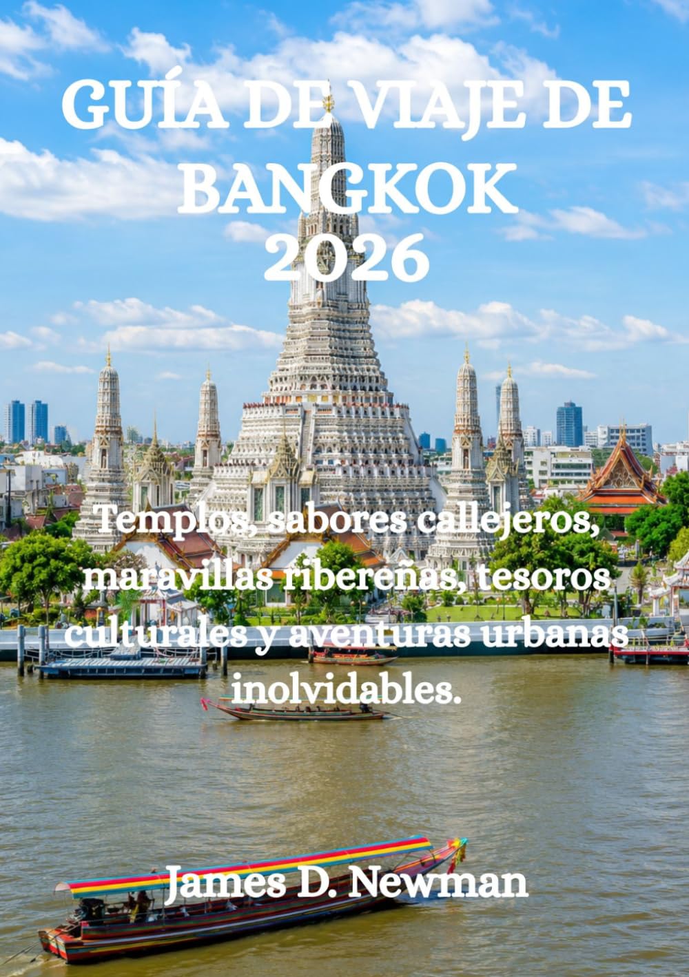 GUÍA DE VIAJE DE BANGKOK 2026: Templos, sabores callejeros, maravillas ribereñas, tesoros culturales y aventuras urbanas inolvidables.