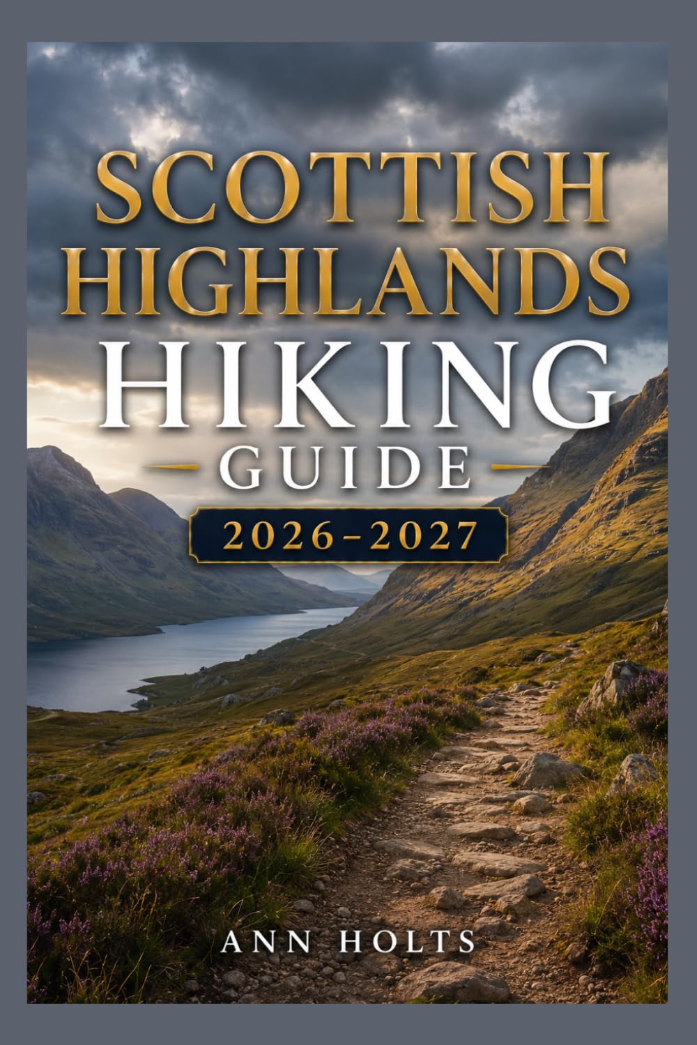 SCOTTISH HIGHLANDS HIKING GUIDE 2026-2027: Best Trails, Beginner and Solo Hike Tips, Waterfalls, Scenic Routes, and Itineraries (Ultimate Cruise & Hiking Adventure Series)