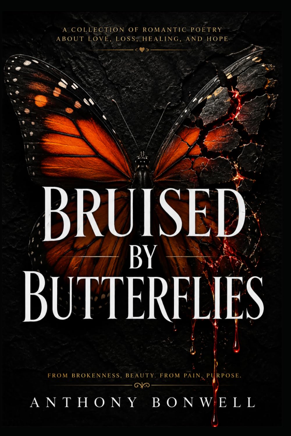 Bruised By Butterflies: From Brokenness, Beauty, From Pain, Purpose