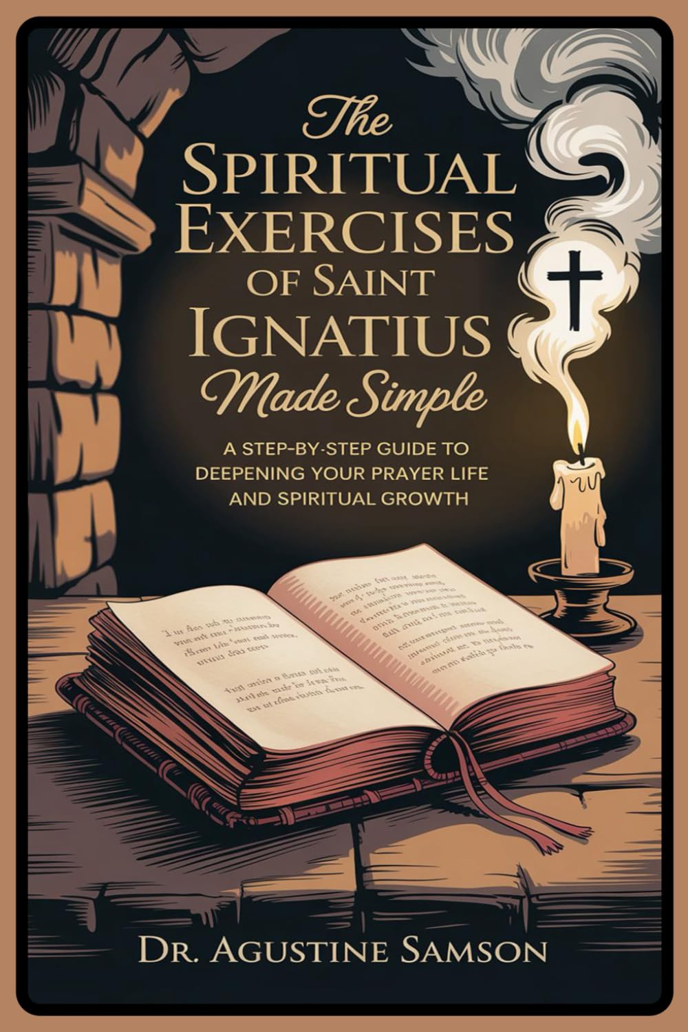 The Spiritual Exercises of Saint Ignatius Made Simple: A Step-by-Step Guide to Deepening Your Prayer Life and Spiritual Growth