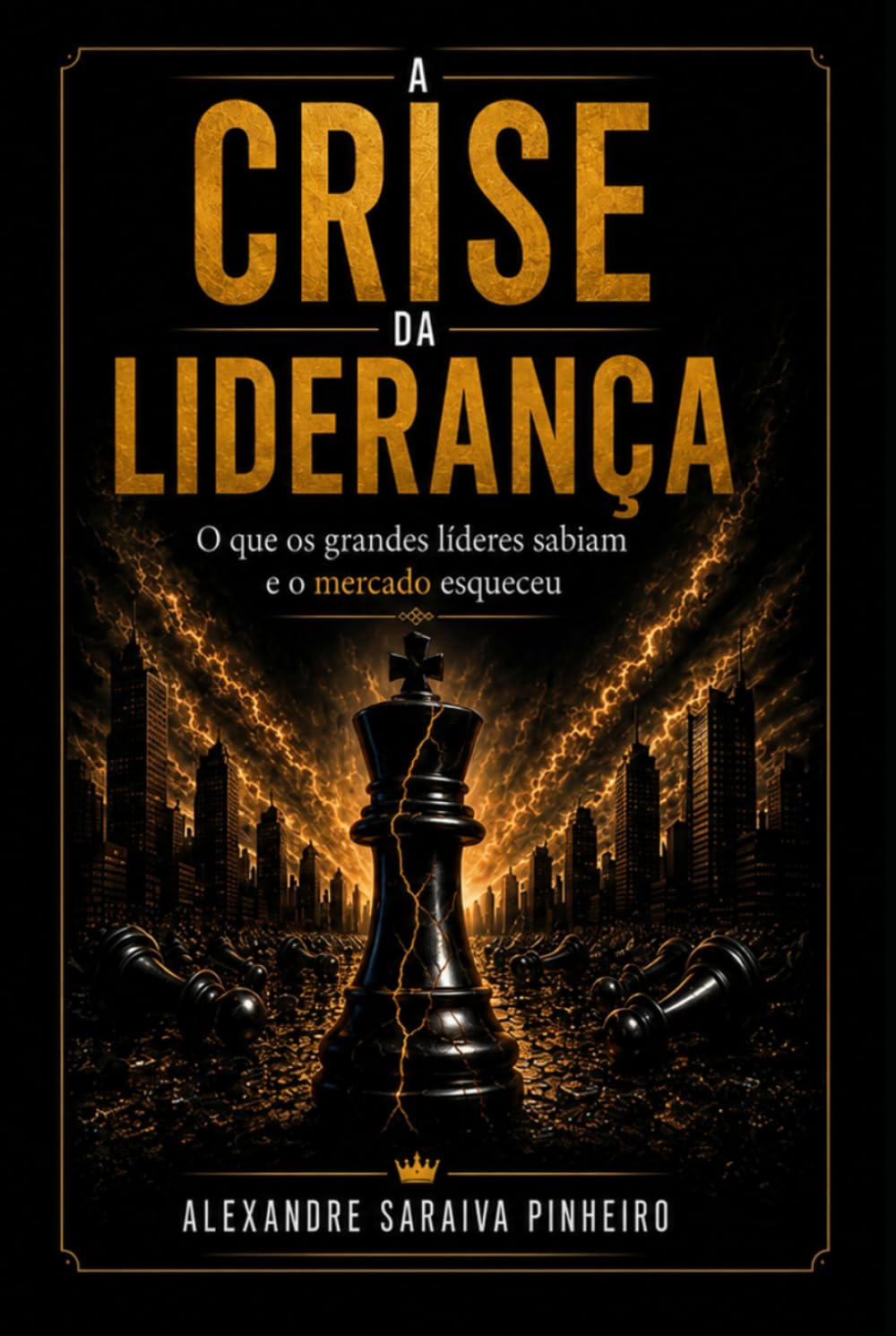 A CRISE DA LIDERANÇA: O que os grandes Líderes sabiam e o mercado esqueceu.