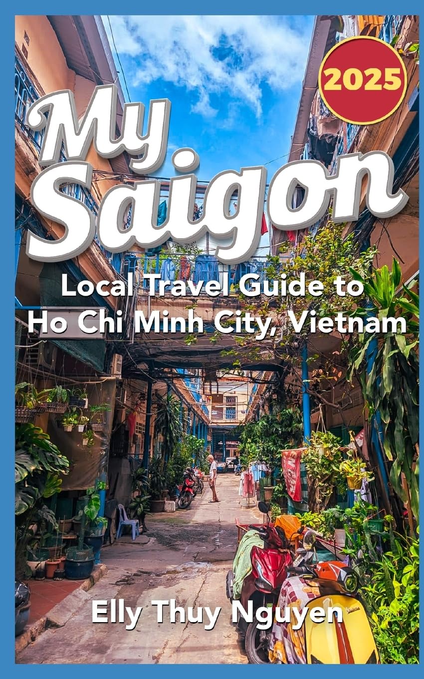 My Saigon: The Local Guide to Ho Chi Minh City, Vietnam: Volume 1