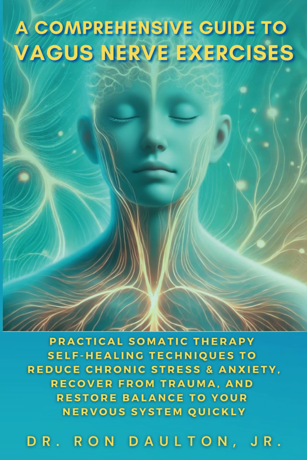 A Comprehensive Guide to Vagus Nerve Exercises: Practical Somatic Therapy Self-Healing Techniques to Reduce Chronic Stress & Anxiety, Recover from ... Daulton's Sleep and Stress Relief Collection)