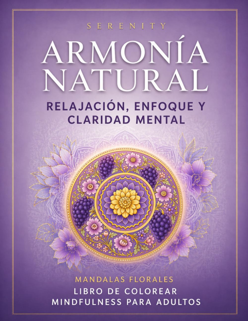 Libro para Colorear de Mandalas para Adultos: Antiestrés y Relajación (Serenity – Armonía Natural): Diseños detallados para mindfulness, calma y ... Modern Mind Chaos: The Mindful Coloring Book)
