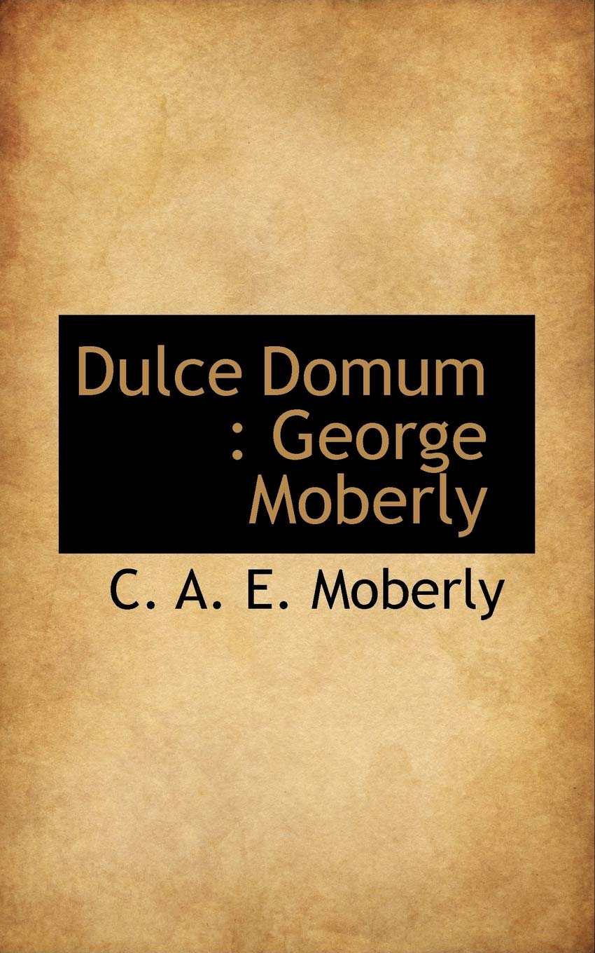 Dulce Domum: George Moberly
