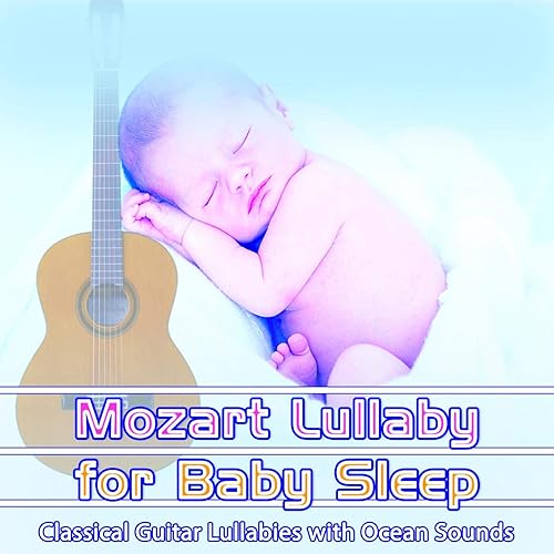 Mozart Lullaby for Baby Sleep Classical Guitar Lullabies with Ocean