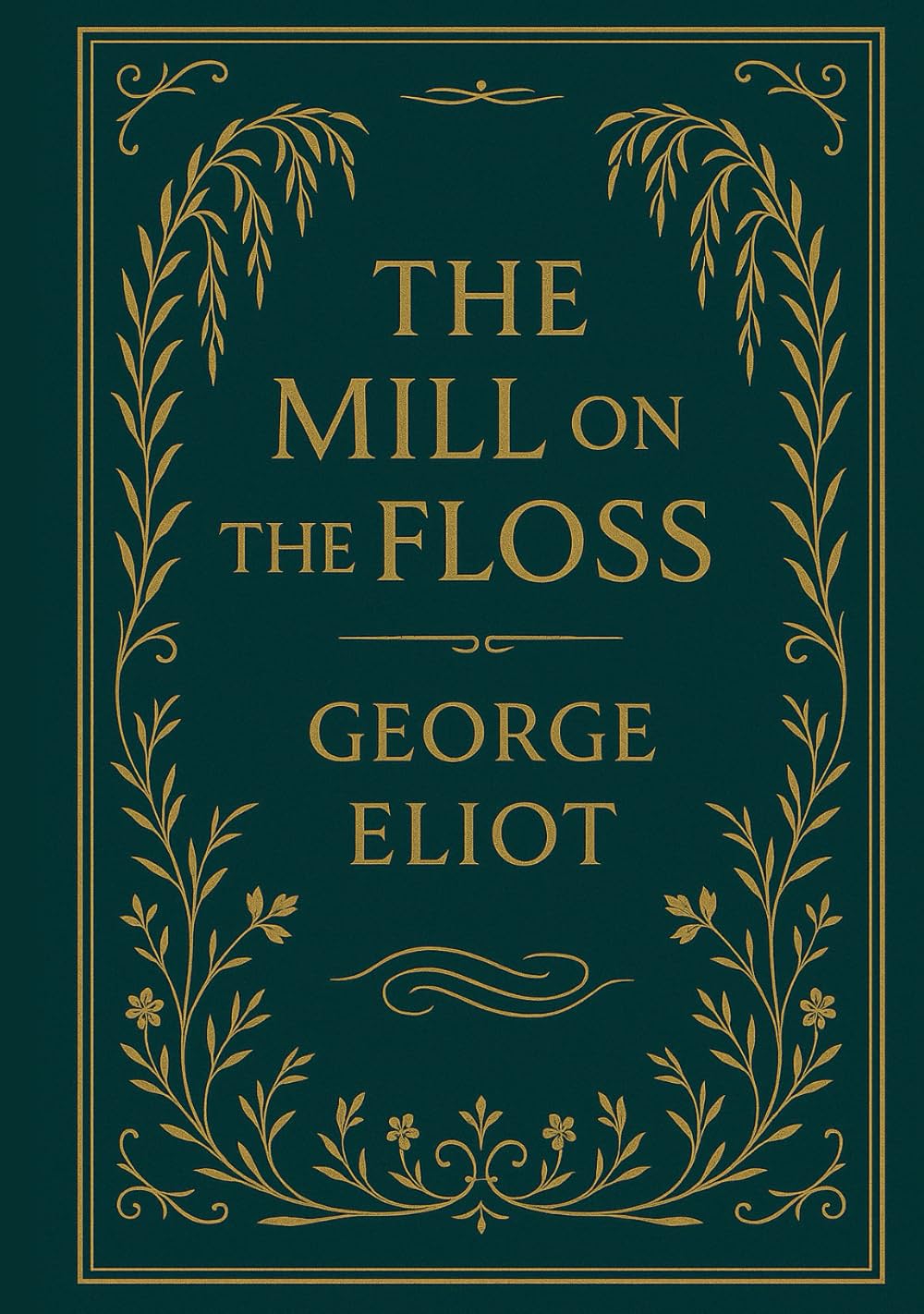 The Mill on the Floss: A powerful Victorian story of emotional conflict, lost innocence, family duty, and a woman’s struggle for identity in a judgmental and unforgiving society      Hardcover – April 18, 2025