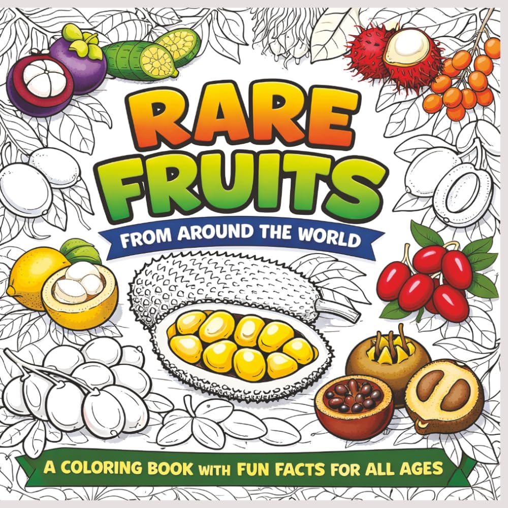 Rare Fruits from around the world: A Coloring Book with Fun Facts for All Ages|Bold Outlines|Easy to color|Stress Relief and Relaxation