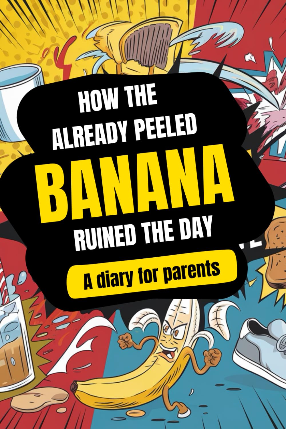 How the already peeled banana ruined the day: A diary for parents