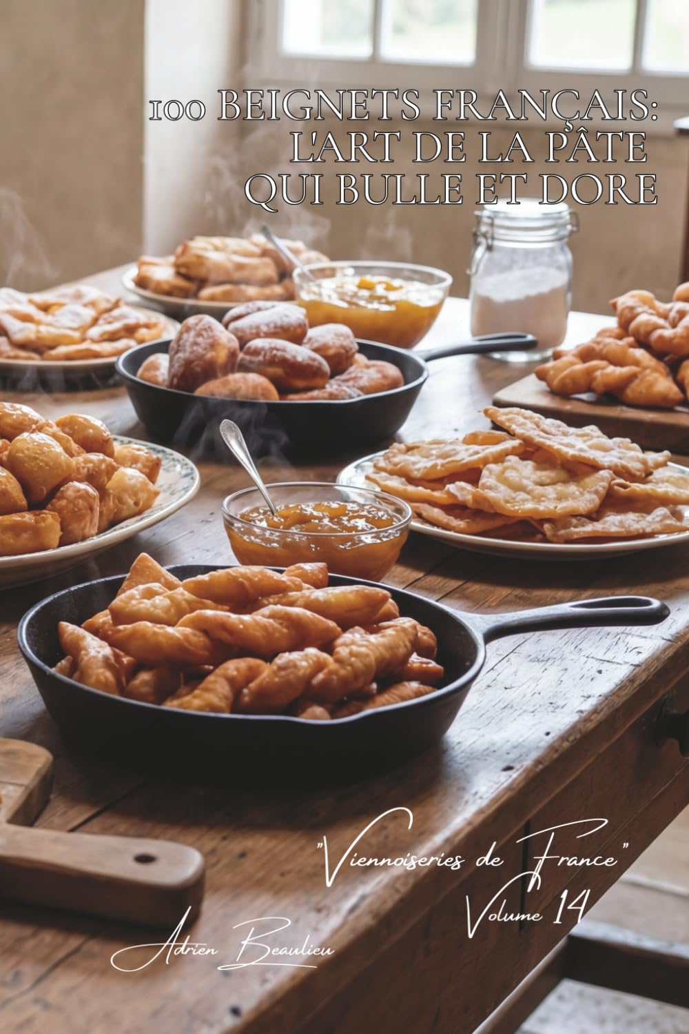 100 beignets français : l'art de la pâte qui bulle et dore: Pets-de-nonne, bugnes, merveilles... la France qui frit avec élégance (SÉRIE BOULANGERIE & ... "Viennoiseries de France" (6 livres))