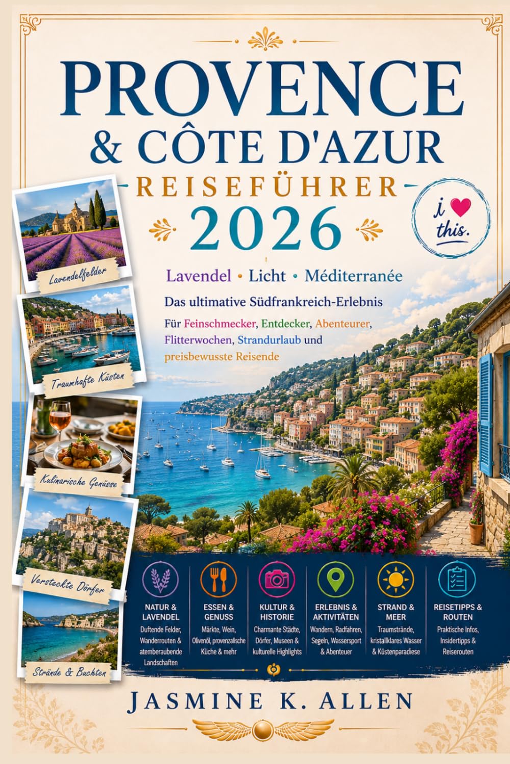 Provence & Côte D'azur Reiseführer 2026/2027: Lavendel • Licht • Méditerranée Das Ultimative Südfrankreich-Erlebnis Für Feinschmecker, Entdecker, ... Strandurlaub Und Preisbewusste Reisende