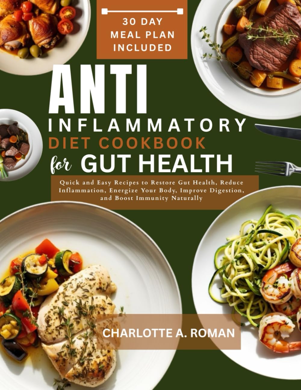 THE ANTI INFLAMMATORY DIET COOKBOOK FOR GUT HEALTH: Quick and Easy Recipes to Restore Gut Health, Reduce Inflammation, Energize Your Body, Improve Digestion, and Boost Immunity Naturally