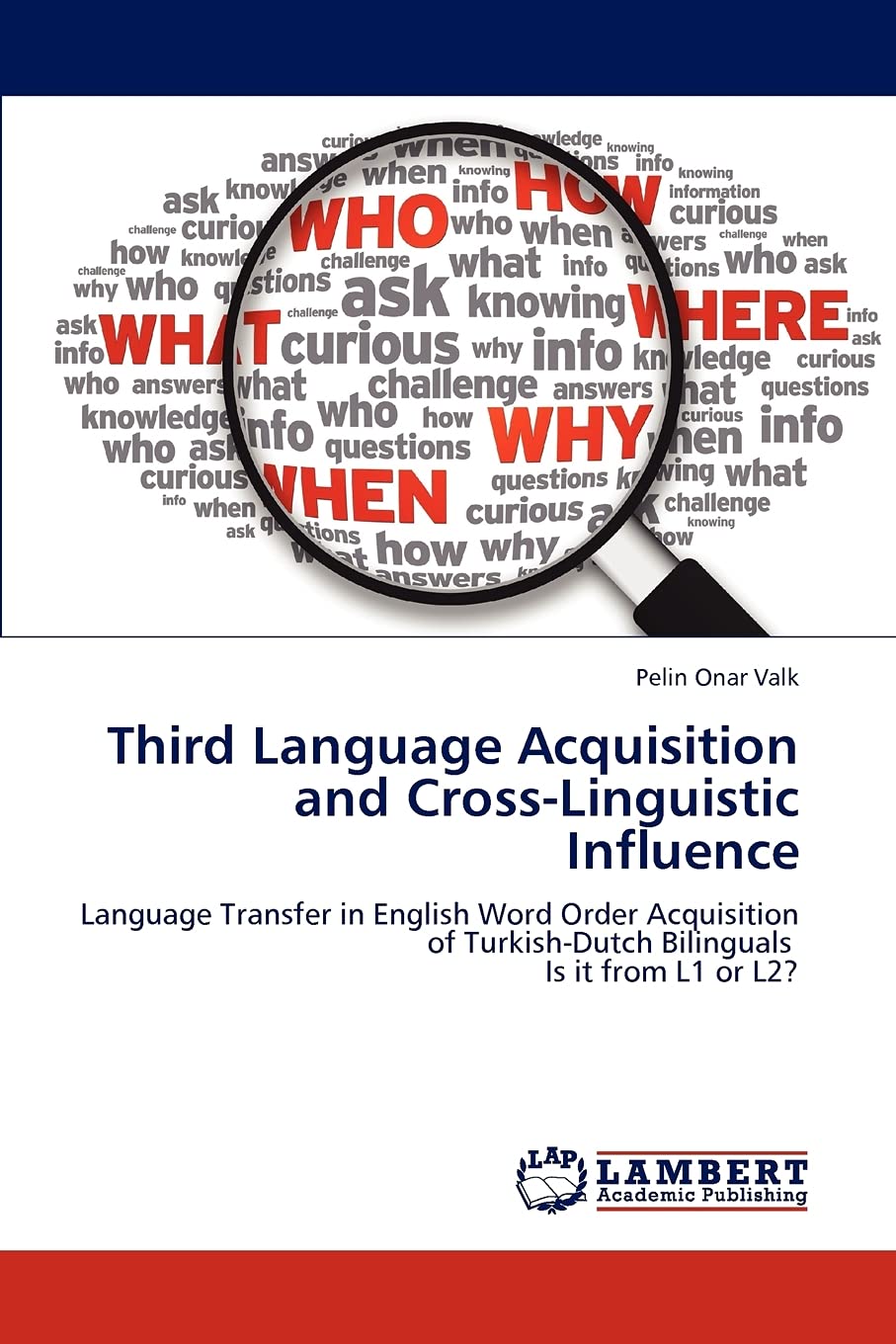 Third Language Acquisition and Cross-Linguistic Influence: Language Transfer in English Word Order Acquisition of Turkish-Dutch Bilinguals Is it from L1 or L2?