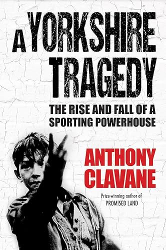 A Yorkshire Tragedy: The Rise and Fall of a Sporting Powerhouse