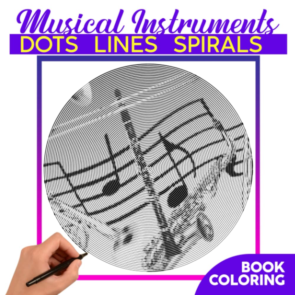 Musical Instruments Dots Lines Spirals Coloring Book: Spiral Book for Music Lovers Drawing Pages | For Adults, Teens or Lovers | Birthday | Christmas | Gag Gifts | To Stress Relief