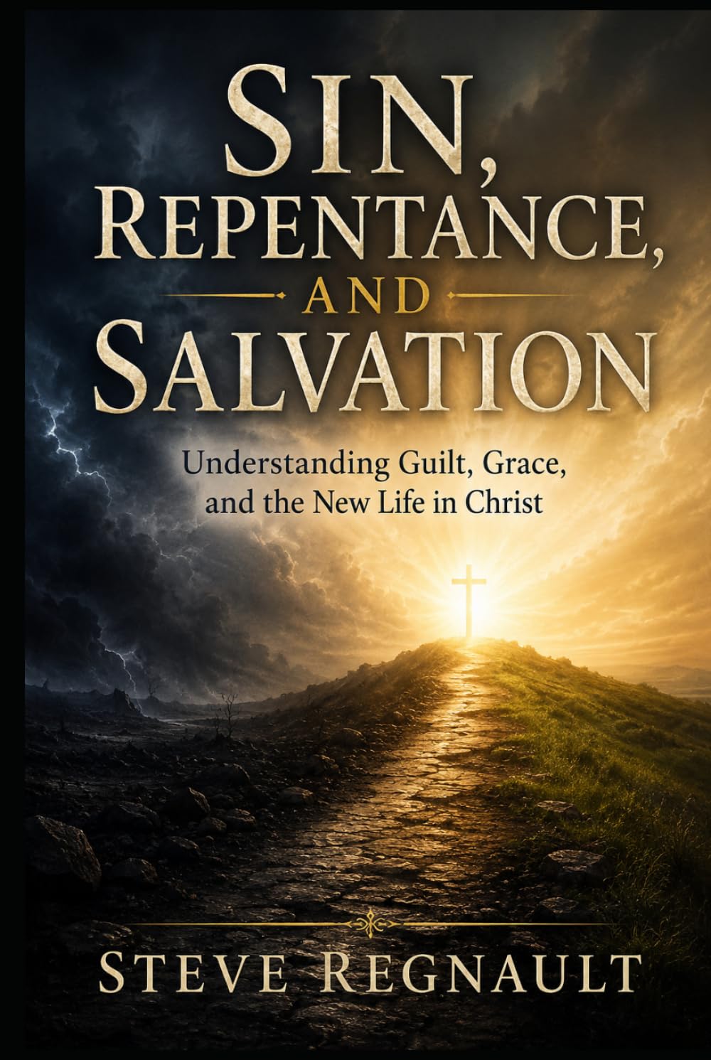 SIN, REPENTANCE, AND SALVATION: Understanding Guilt, Grace, and the New Life in Christ