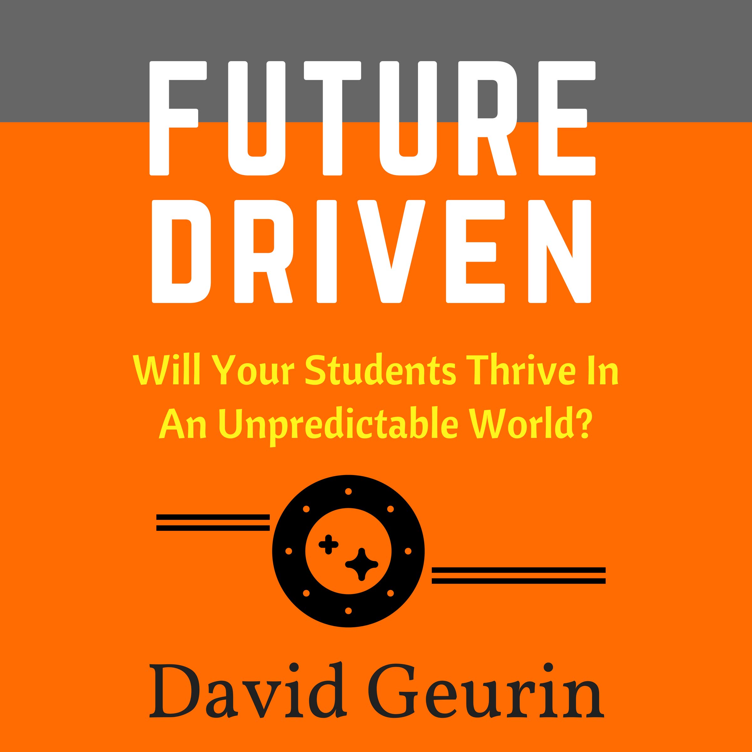 Cover art for Future Driven: Will Your Students Thrive in an Unpredictable World?