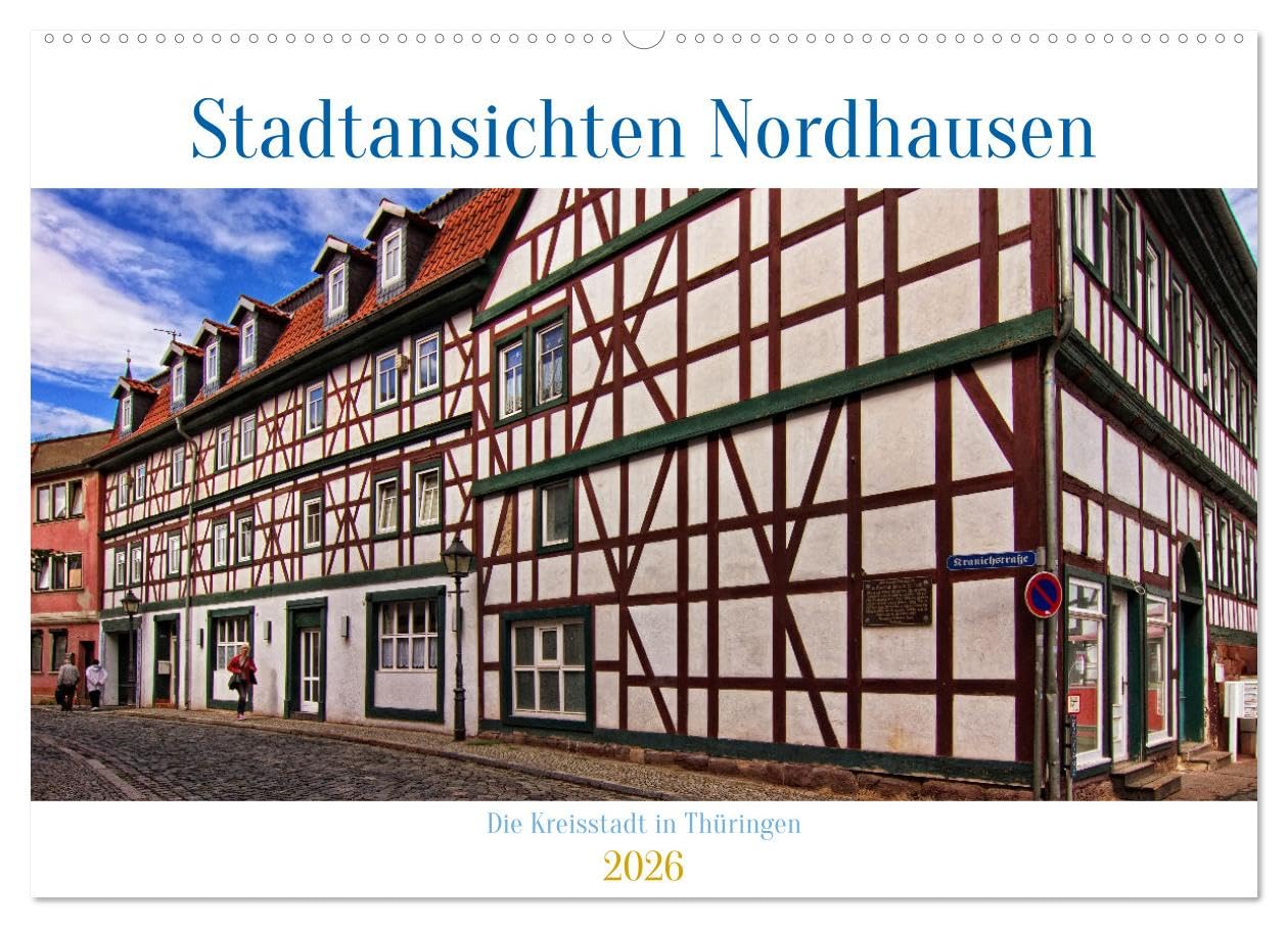 Stadtansichten Nordhausen (Wandkalender 2026 DIN A2 quer), CALVENDO Monatskalender: Die Kreisstadt in Thüringen besticht durch ihre schönen Fachwerkhäuser und ihre Kirchen.