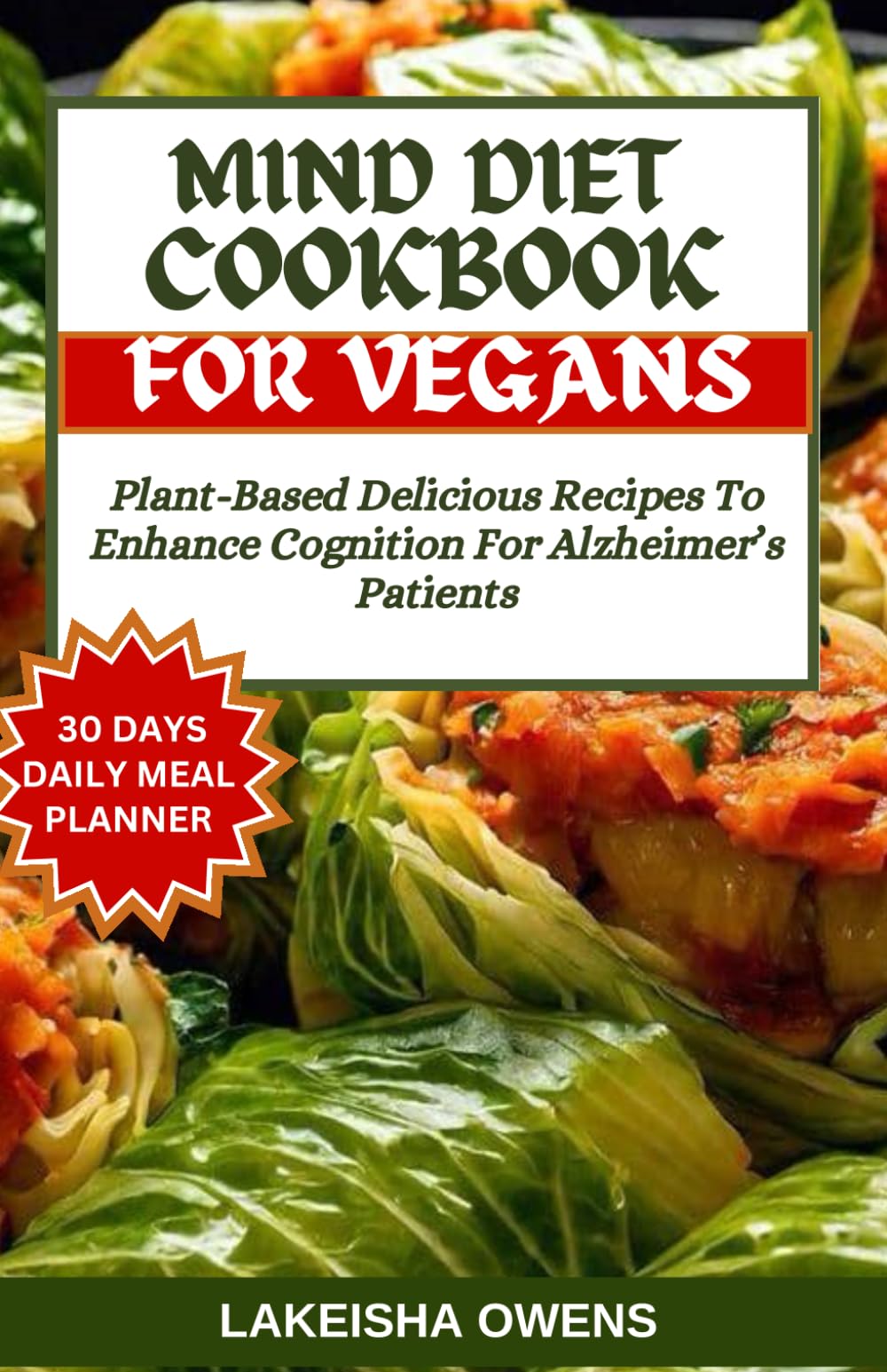 MIND DIET COOKBOOK FOR VEGANS: Plant-based delicious recipes to enhance cognition for Alzheimer's patients