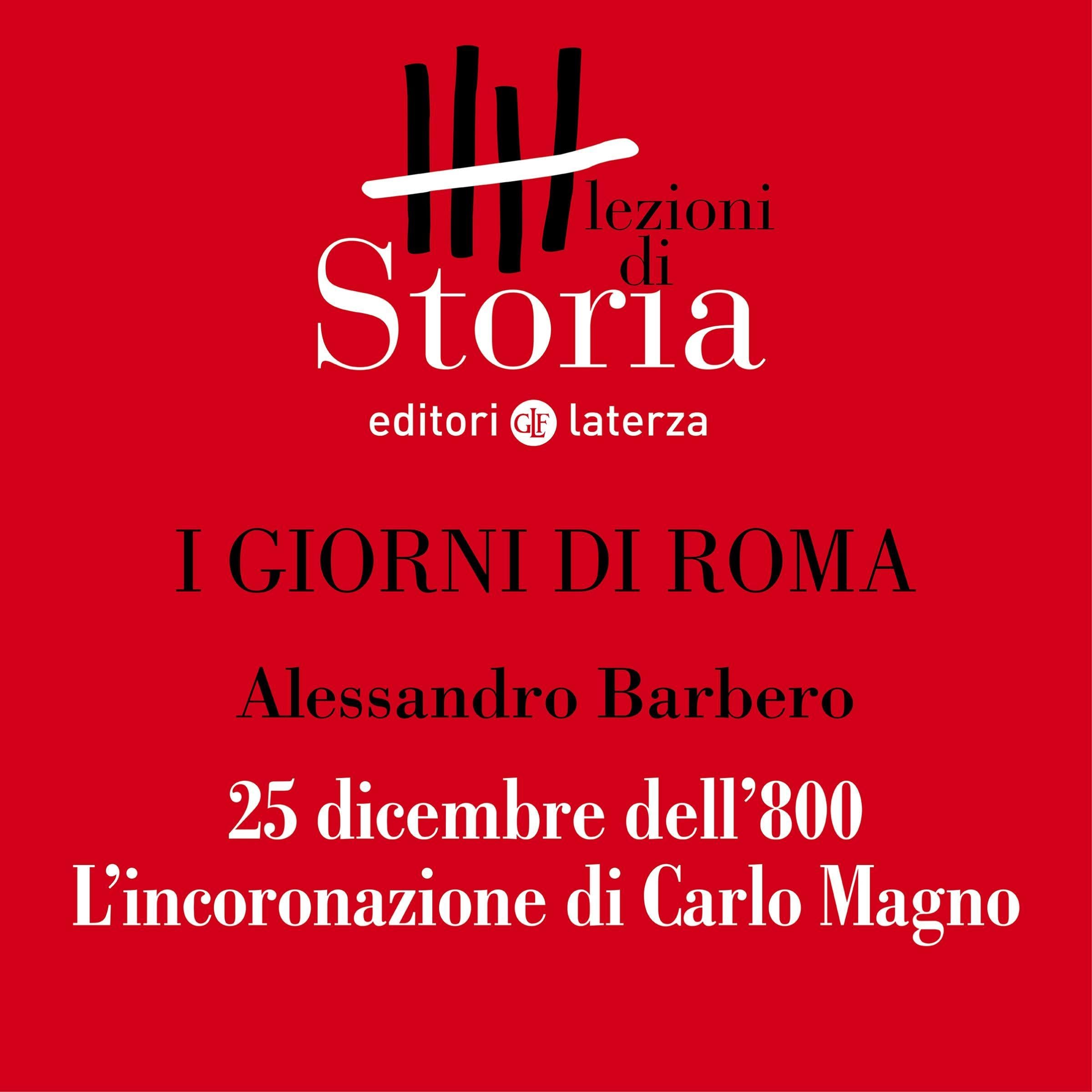 I giorni di Roma - 25 dicembre dell'800. L'incoronazione di Carlo Magno: Lezioni di Storia