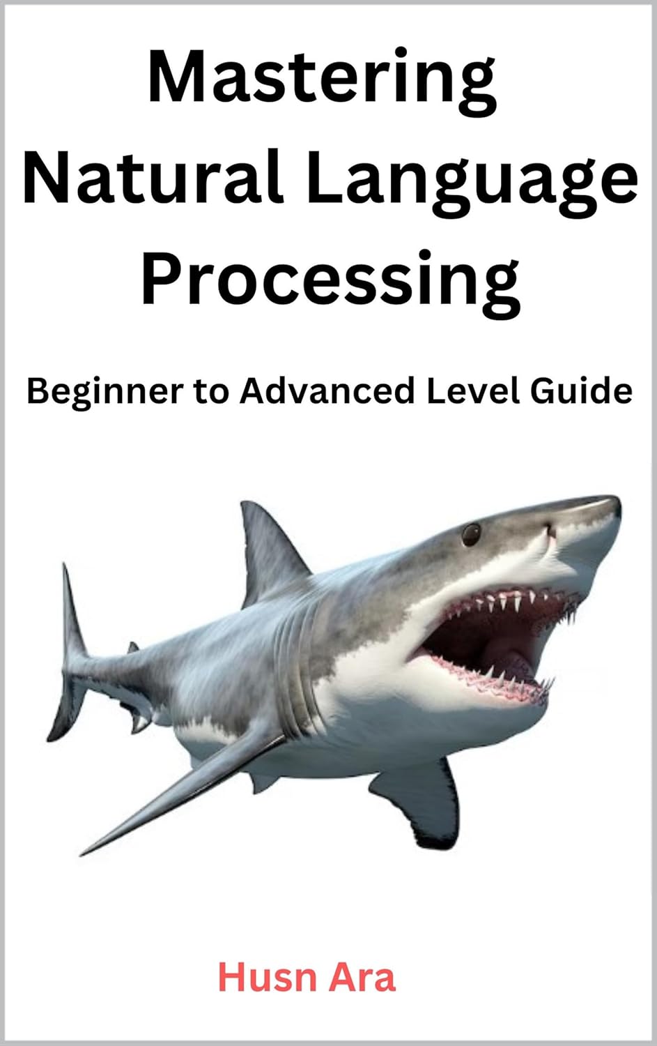 Mastering Natural Language Processing: Beginner to Advanced Level Guide ...