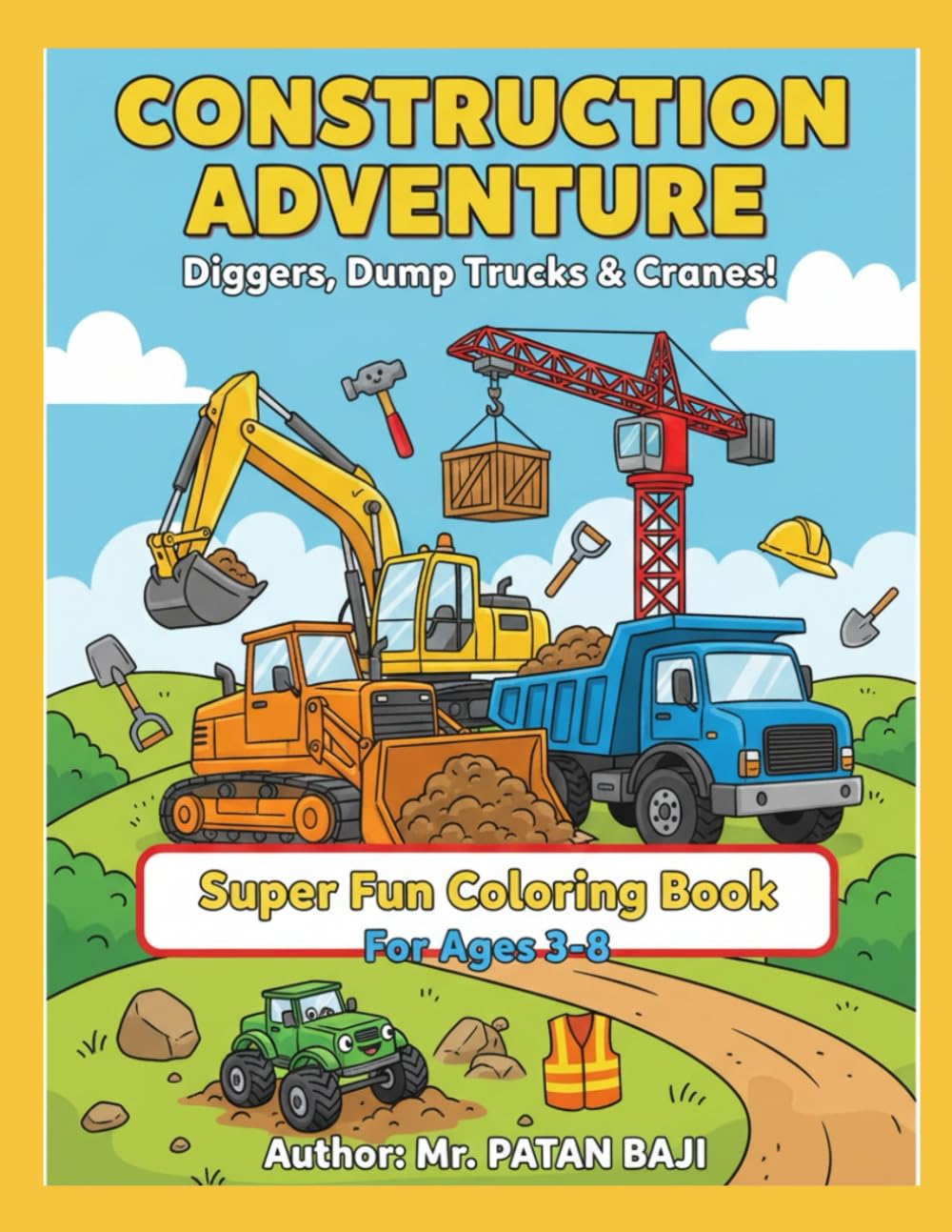 Construction Adventure: Diggers, Dump Trucks & Cranes!: Super Fun Coloring Book for Ages 3-8 Featuring Excavators, Bulldozers, Tools, and More!