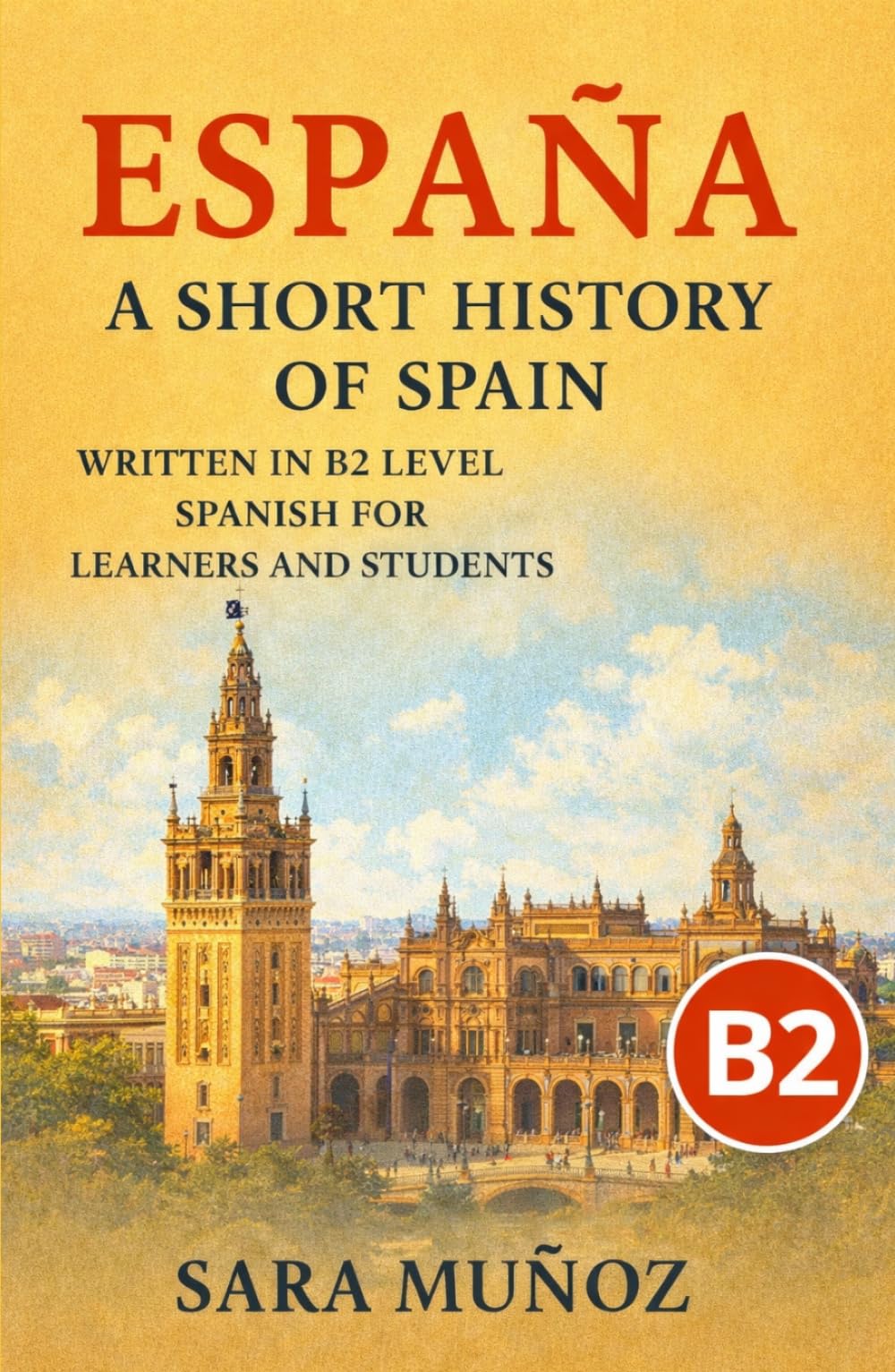 España: A Short History of Spain: written in B2 intermediate Spanish for learners and students (Learn Languages: Short Histories)