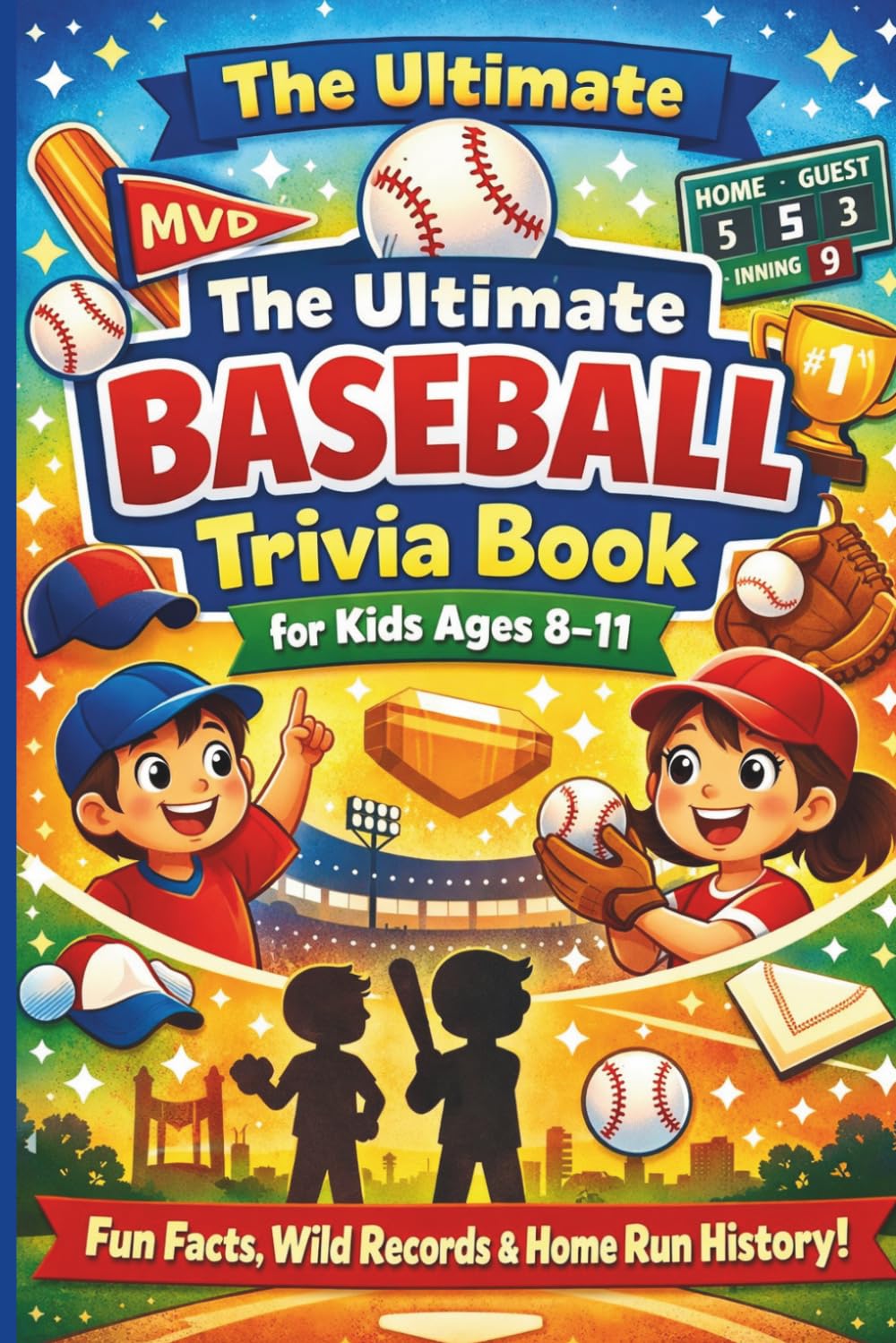 The Ultimate Baseball Trivia Book for Kids Ages 8–11: Fun Facts, Wild Records & Home Run History!