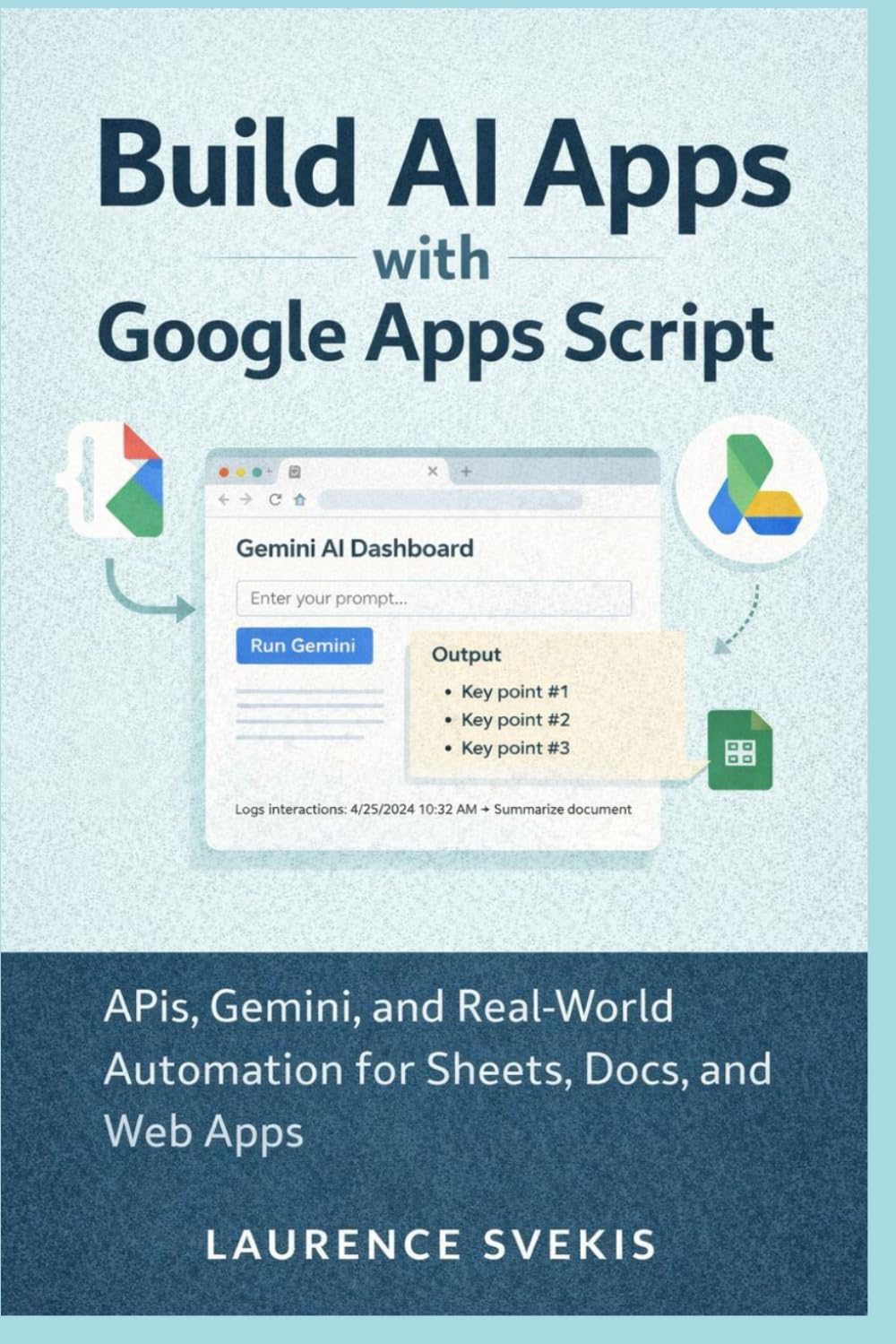 Build AI Apps with Google Apps Script: APIs, Gemini, and Real-World Automation for Sheets, Docs, and Web Apps