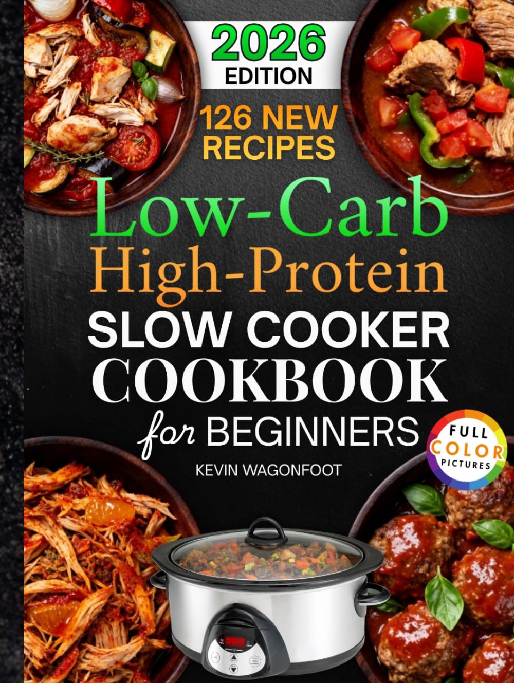 Low Carb High Protein Slow Cooker Cookbook for Beginners: 126 Easy and Healthy Crockpot Recipes to Simplify Your Low Carb High Protein Diet