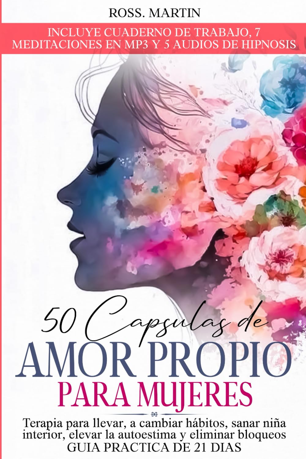 50 capsulas de amor propio para mujeres: terapia para llevar, a cambiar hábitos, sanar niña interior, elevar la autoestima y eliminar bloqueos. GUÍA PRACTICA DE 21 DIAS (libros de Amor Propio)
