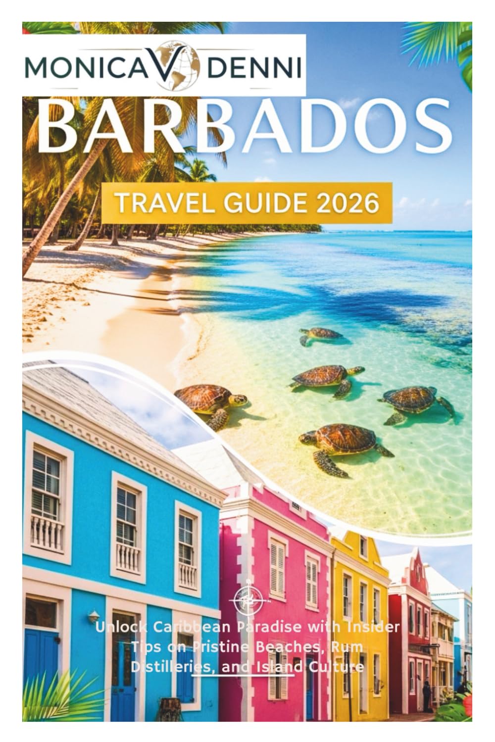 BARBADOS TRAVEL GUIDE 2026: Unlock Caribbean Paradise with Insider Tips on Pristine Beaches, Rum Distilleries, and Island Culture