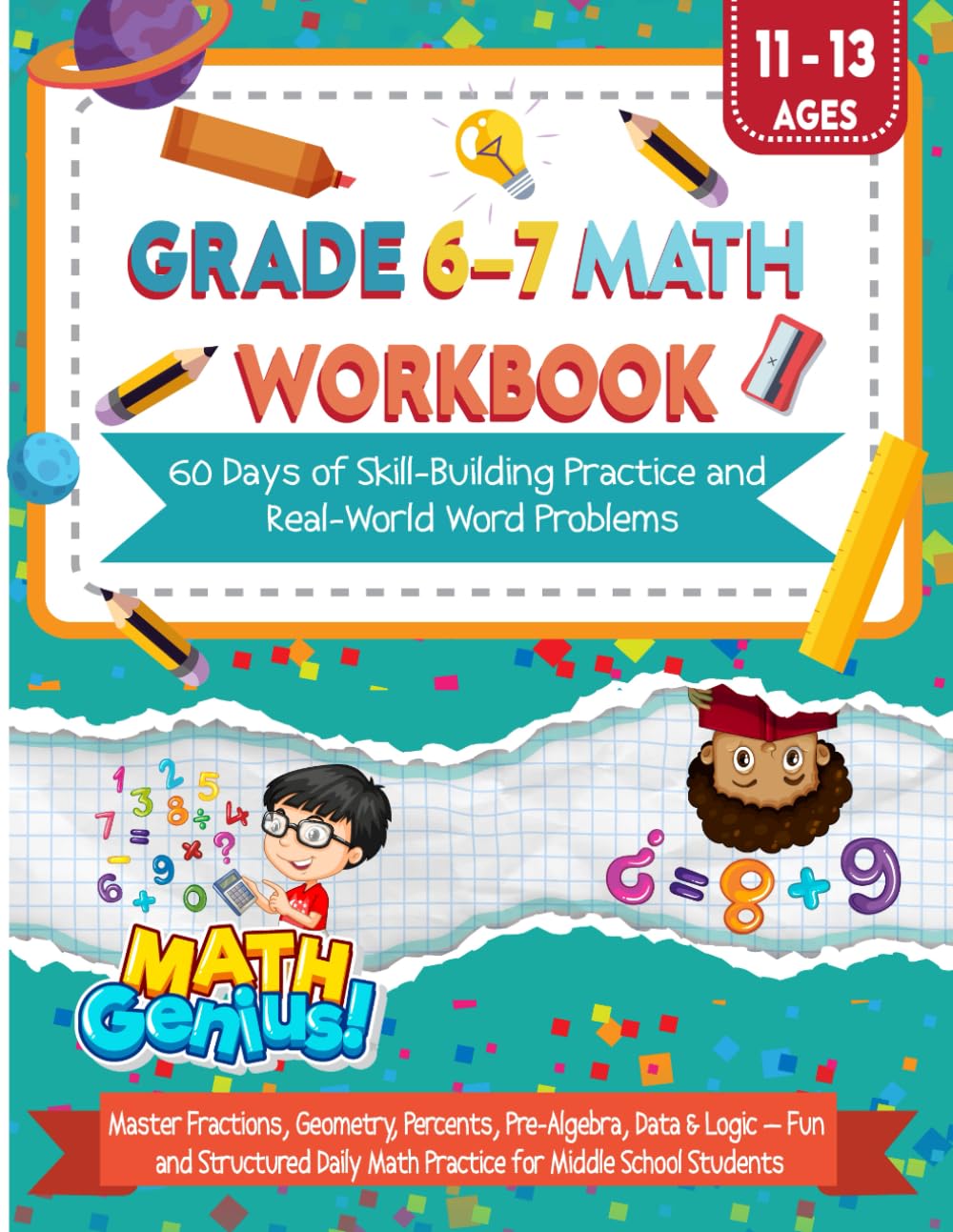 Math Workbook for Grades 6–7: Fun & Structured Math Practice with Answers | Fractions, Decimals, Percentages, Pre-Algebra, Word Problems, Logic & More | Ages 11–13 | Grade 6 to 7 Transition Workbook