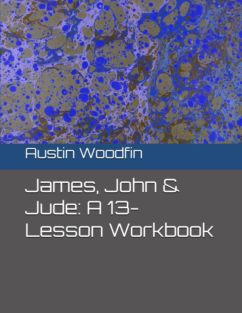 James, John & Jude: A 13-Lesson Workbook