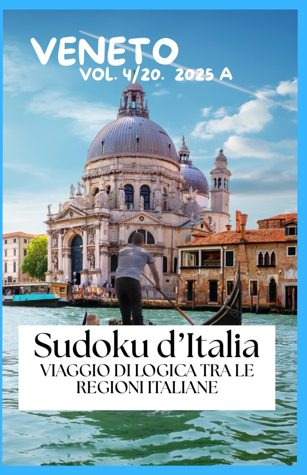 Sudoku d’Italia VIAGGIO DI LOGICA TRA LE REGIONI ITALIANE:: Volume Veneto 2025 - A - 4/20