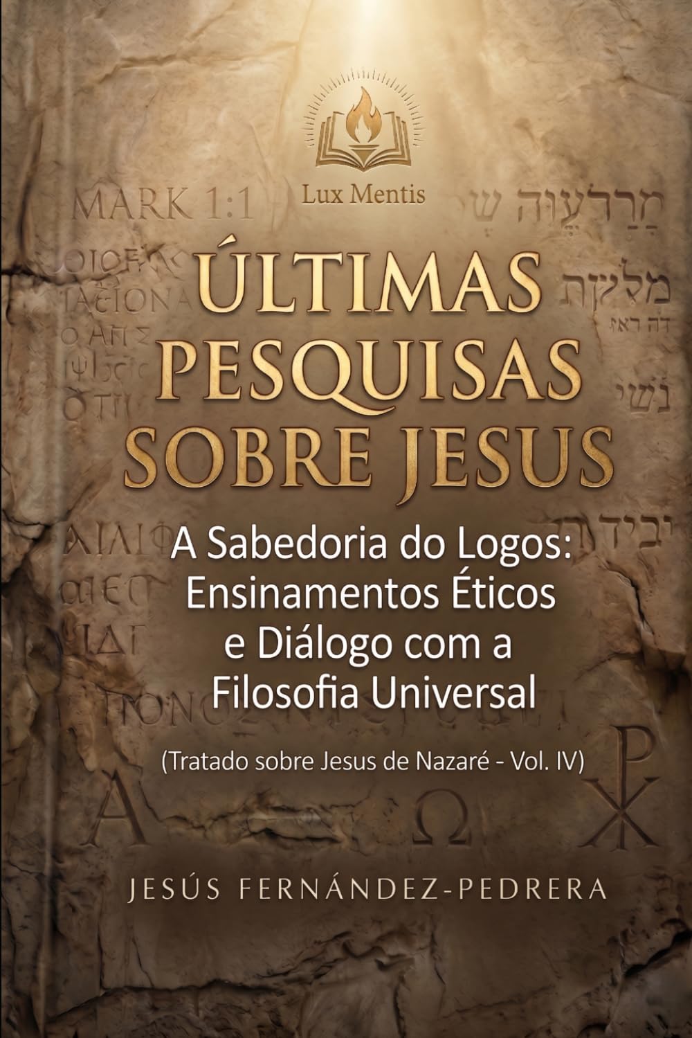 Últimas Pesquisas Sobre Jesus: A Sabedoria do Logos: Ensinamentos Éticos e Diálogo com a Filosofia Universal. Tratado sobre Jesus de Nazaré – Vol. IV: ... de hoje. A Cadeia Ininterrupta de Custódia)