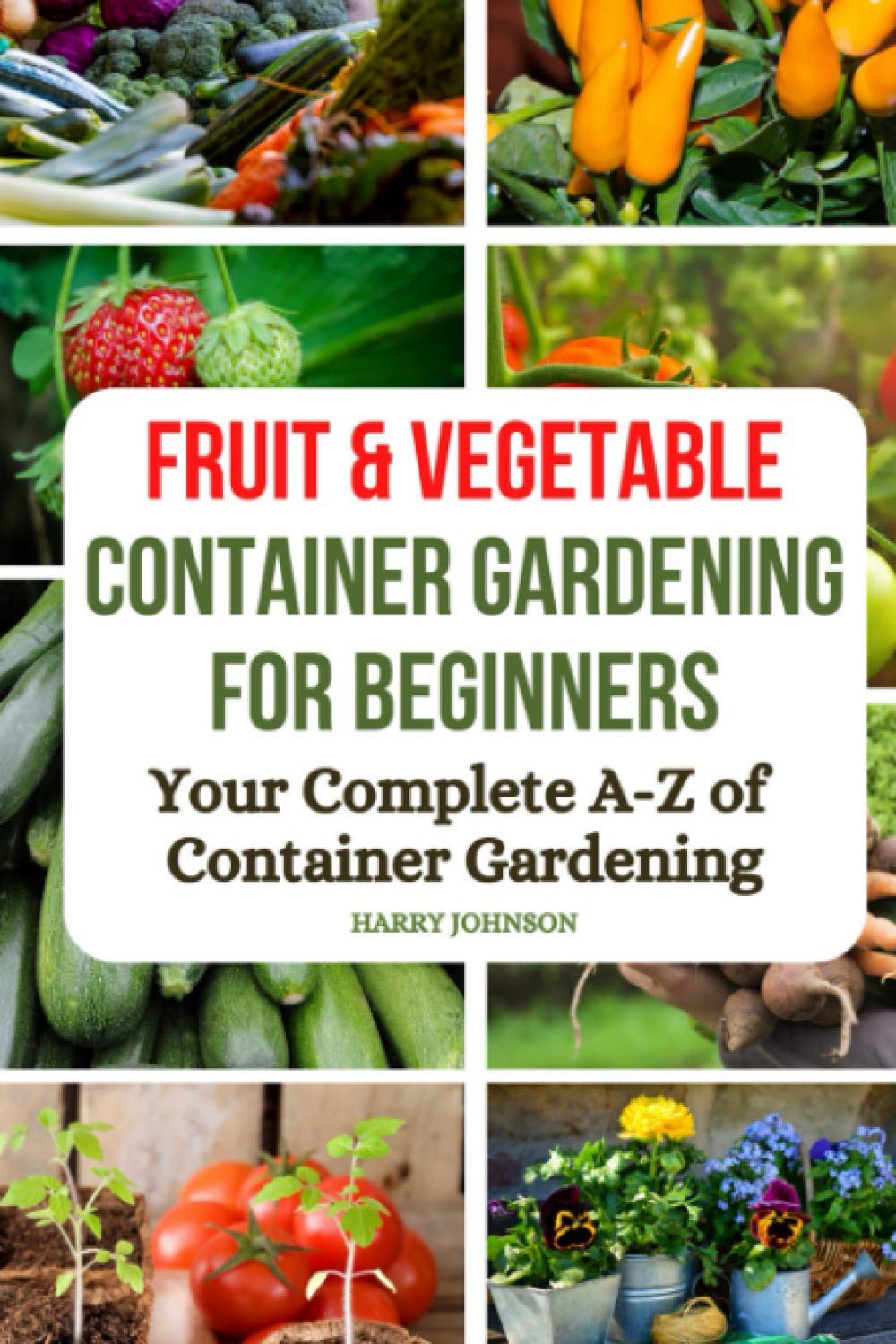 Fruit and Vegetable Container Gardening for Beginners: The A-Z of container gardening