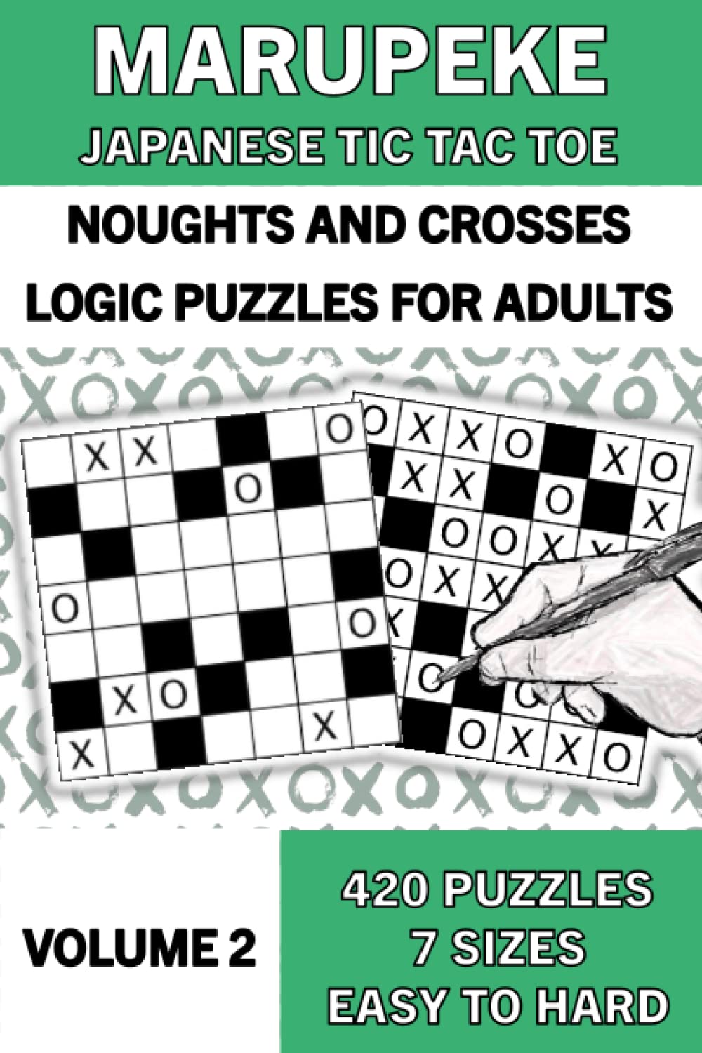 Marupeke Puzzle Book for Adults, Volume 2: 50 Logic Picture Puzzles from Easy to Hard: Logic Puzzles: Marupeke ¦ Japanese Tic Tac Toe ¦ Noughts and ... Japanese Tic Tac Toe or Noughts and Crosses)