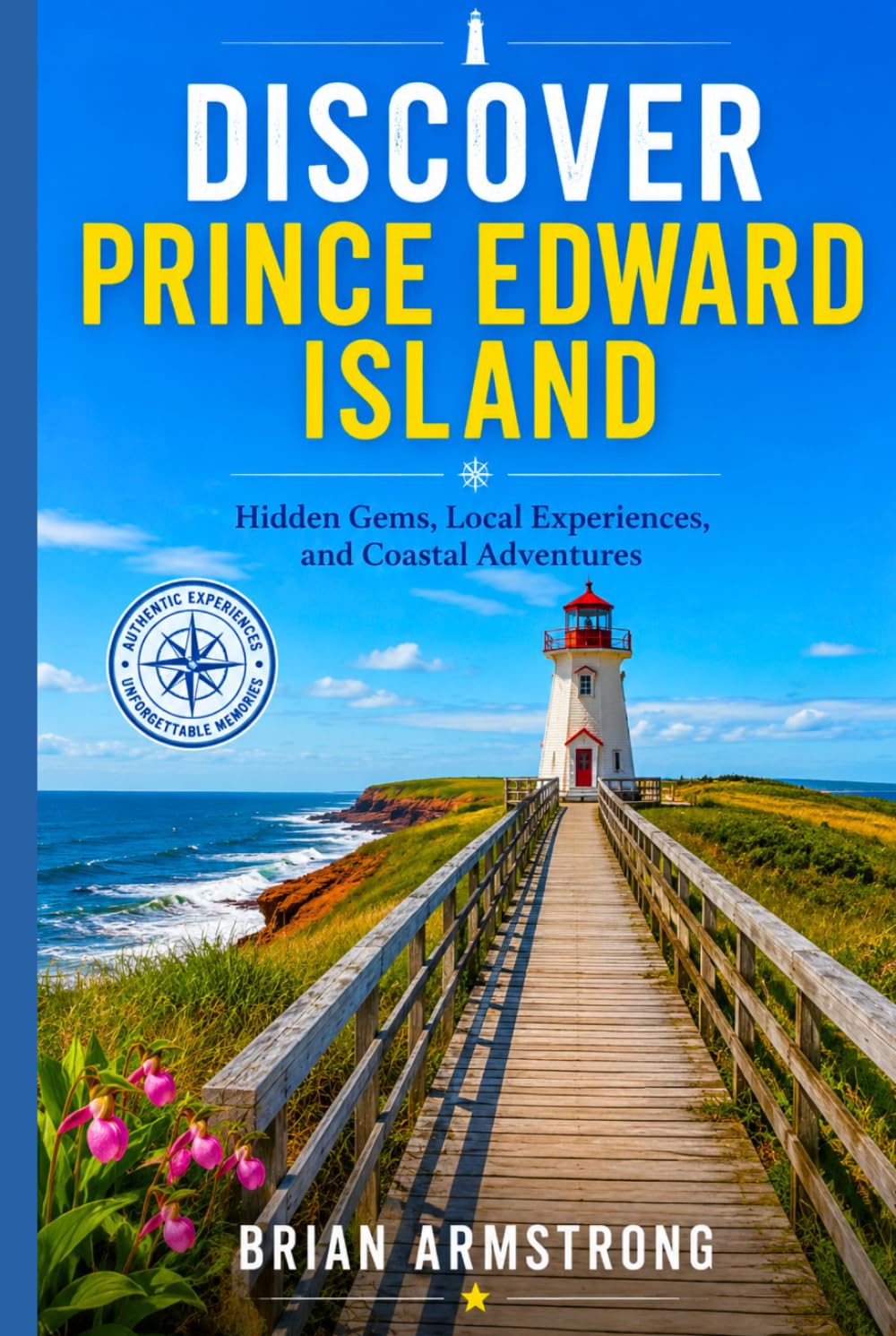 Discover Prince Edward Island: Hidden Gems, Local Experiences, and Coastal Adventures